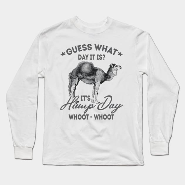 Guess What Day It Is? It's Hump Day Long Sleeve T-Shirt by Be Cute 